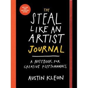 The Steal Like an Artist Journal: A Notebook for Creative Kleptomaniacs -- Austi